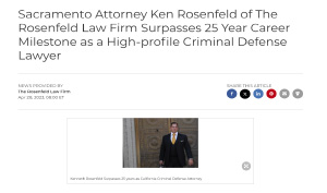 California criminal defense attorney Ken Rosenfeld 25 years trial lawyer | Sacramento | San Francisco